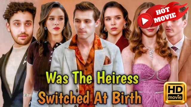 Was the Heiress Switched at Birth? | Full Movie HD - Drama ShortFilms Hot