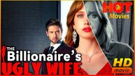 The Billionaire’s Ugly Wife | Full Movie HD - Best Drama ShortFilms Hot Romance Love