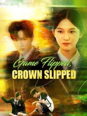 Game Flipped Crown Slipped Chinese Drama   - DramaBox 2025