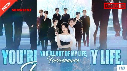 You’re Out Of My Life Forevermore (Dubbed) – FULL HD MOVIE [Eng Sub]