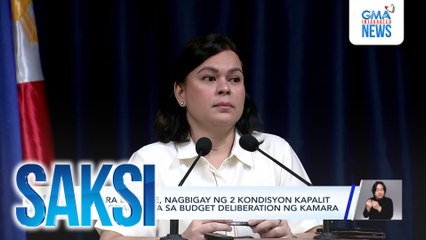 VP Sara Duterte, nagbigay ng 2 kondisyon kapalit ng pagdalo niya sa budget deliberation ng Kamara | Saksi