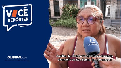 Auxiliar de cozinha Franci Nunes denuncia abandono da Rua Belém, na Cabanagem
