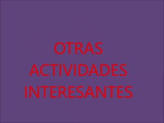 OTRAS ACTIVIDADES INTERESANTES