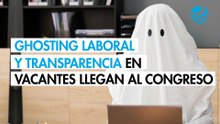 Ghosting laboral y transparencia en vacantes se cuelan en la agenda legislativa