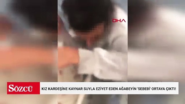 Kız kardeşine kaynar suyla eziyet etti