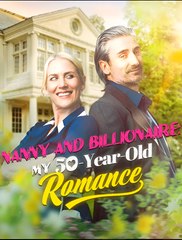 Nanny And Billionaire - My 50-Year-Old Romance- Drama FULL MOVIES ENGLISH SUB
