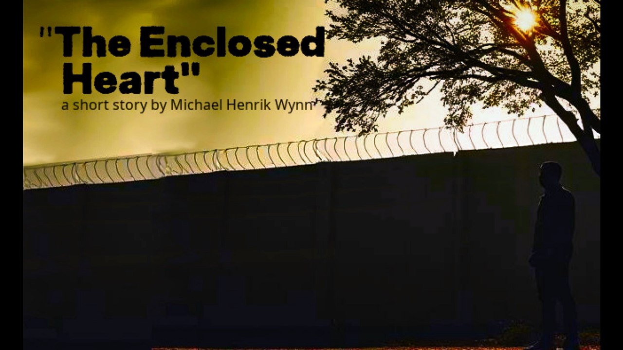 "The Enclosed Heart", a short story by Michael Henrik Wynn