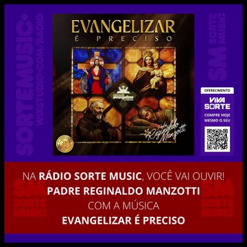 PADRE REGINALDO MANZOTTI - EVANGELIZAR É PRECISO