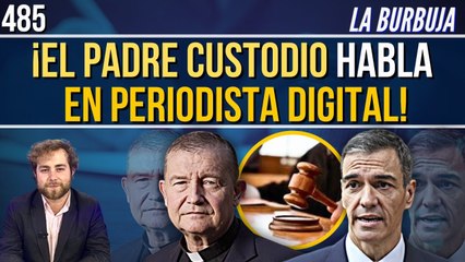 La Burbuja #484 / ¡El padre Custodio da la cara y habla en Periodista Digital!