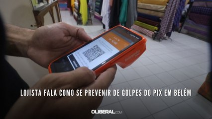 Lojista fala como se prevenir de golpes do Pix em Belém