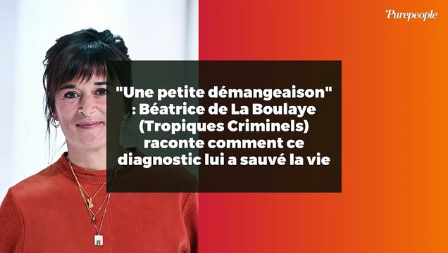 Une petite démangeaison : Béatrice de La Boulaye (Tropiques Criminels) raconte comment ce diagnostic lui a sauvé la vie