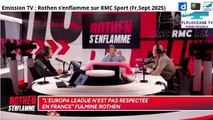 Emission TV : Rothen s’enflamme sur RMC Sport (Fr,Sept 2025)