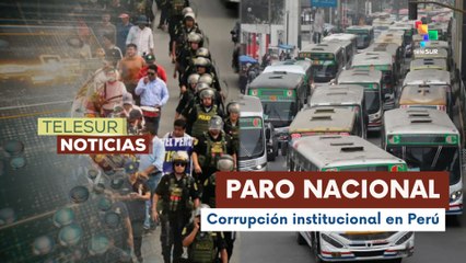 Perú anuncia paro nacional para exigir medidas contra extorsión y corrupción