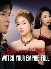 Divorced Me Watch Your Empire Fall  - Drama FULL MOVIES ENGLISH SUB