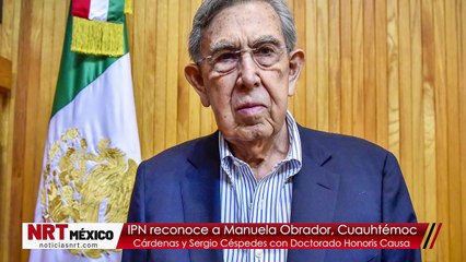 IPN reconoce a Manuela Obrador, Cuauhtémoc Cárdenas y Sergio Céspedes con Doctorado Honoris Causa