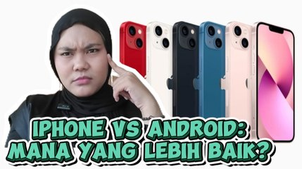 iPhone vs Android: Mana yang Lebih Baik?