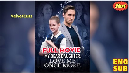 My Dear Daughter, Love Me Once More (2025) - FULL - Reelshort