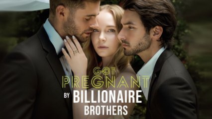 Got Pregnant By Brothers Billionaire