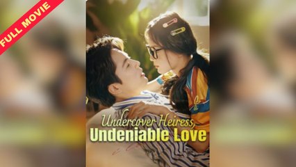 Undercover Heiress Undeniable Love - Full Movie
