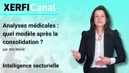 Analyses médicales : quel modèle après la consolidation ? [Alix Merle]