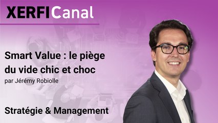 Smart Value : le piège du vide chic et choc [Jérémy Robiolle]