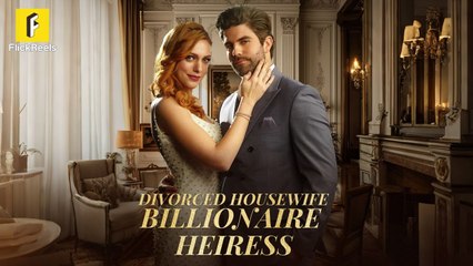 Divorced Housewife To Billionaire Heiress (2025) - FULL [Eng Sub]