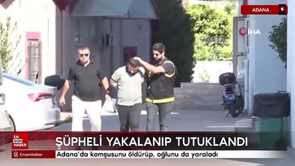 Adana’da komşusunu öldürüp, oğlunu da yaraladı