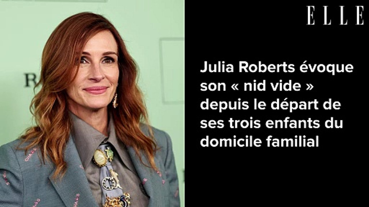 Julia Roberts évoque son « nid vide » depuis le départ de ses trois enfants du domicile familial