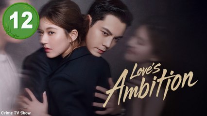 Love’s Ambition Episode 12 - FULL [Eng Sub]