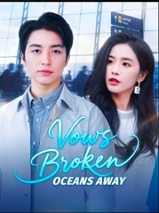 Vows Broken, Oceans Away- Drama FULL MOVIES ENGLISH SUB