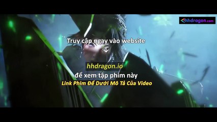 Thần Mộ Tập 55 Vietsub + Thuyết Minh Tiếng Việt