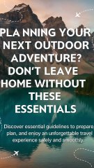 Planning your next adventure? Keep these essentials