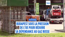La Hongrie sous la pression de l'UE pour réduire sa dépendance au gaz russe