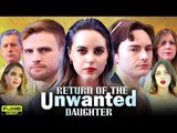 RETURN OF THE UNWANTED DAUGHTER - FULL MOVIES ENGLISH SUB
