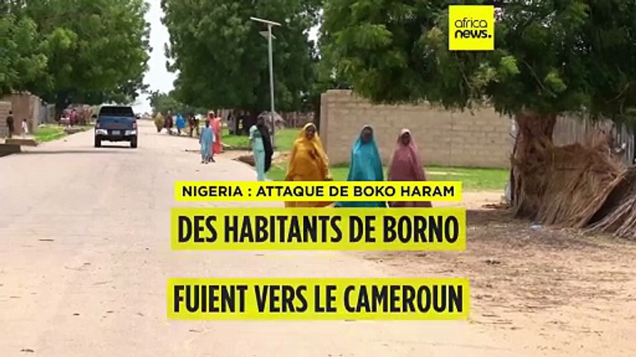 Nigeria : des milliers de personnes fuient vers le Cameroun après une attaque de Boko Haram