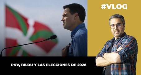 PNV, Bildu y las elecciones de 2028