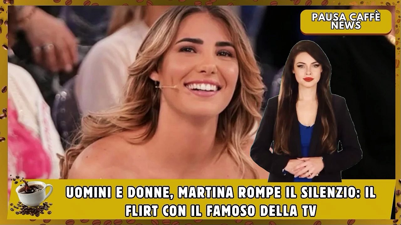 Uomini e Donne, Martina rompe il silenzio il flirt con il famoso della tv