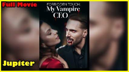 Forbidden Touch My Vampire CEO Full Movie
