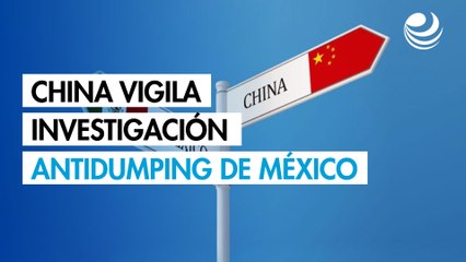 China vigila la investigación antidumping de México sobre sus productos