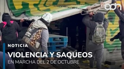 Marcha del 2 de octubre. vandalismo, saqueos y 127 lesionados entre policías y civiles