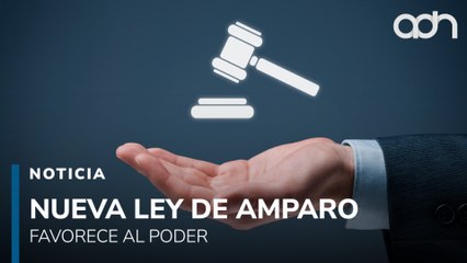 Reforma a la Ley de Amparo preocupa por ser “pro autoridad”, advierten especialistas