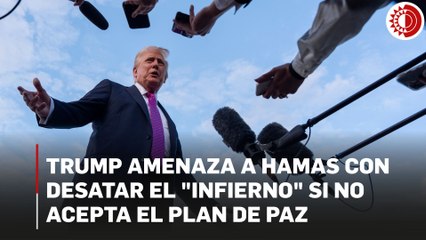 Trump amenaza a Hamas con desatar el "infierno" si no acepta el plan de paz