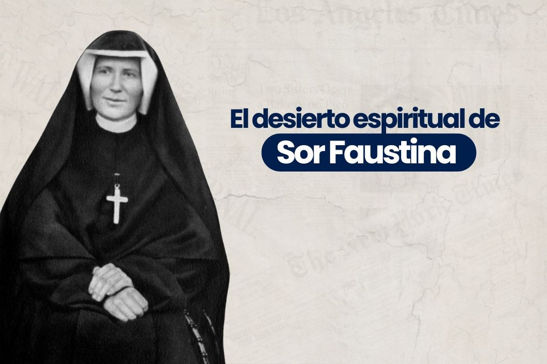 El desierto espiritual de Sor Faustina