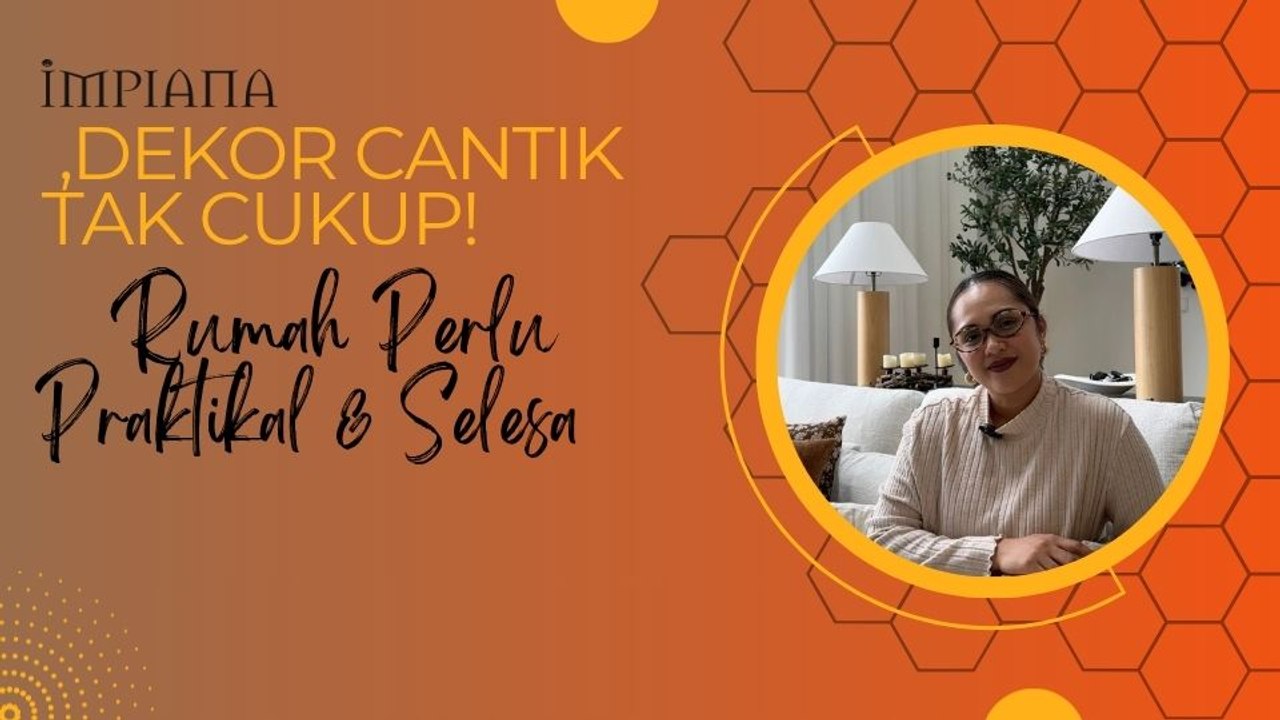 Dekor Cantik Tak Cukup! Rumah Perlu Praktikal & Selesa
