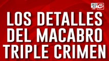 Los detalles del macabro triple crimen