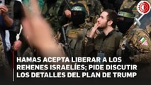 Hamas acepta liberar a los rehenes israelíes; pide discutir los detalles del plan de Trump
