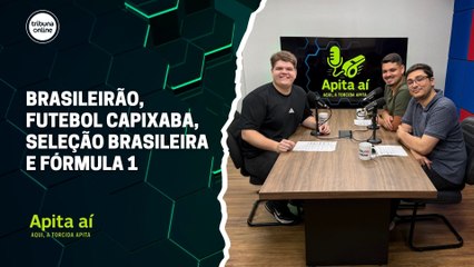 Brasileirão, futebol capixaba, Seleção Brasileira e Fórmula 1 | Apita Aí #21