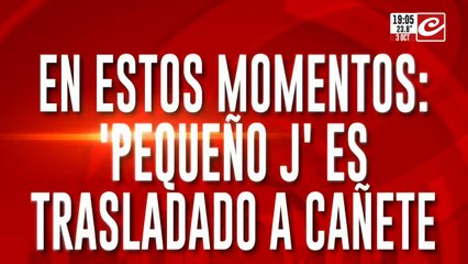 En estos momentos "Pequeño J" es trasladado a Cañete