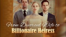Divorced Housewife To Billionaire Heiress - Full Episodes