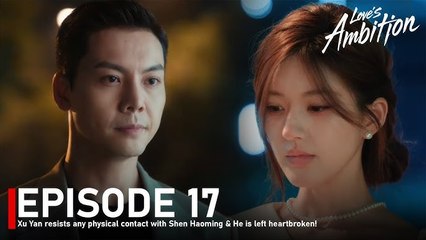 Love's Ambition - Episode 17 | Watch the Full Drama with English Subtitles 🎬